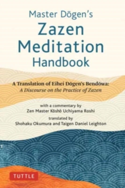 Image of Master Dogen's Zazen Meditation Handbook : A Translation of Eihei Dogen's Bendowa: A Discourse on the Practice of Zazen Hardback