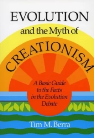 Image of Evolution and the Myth of Creationism by Tim M. Berra