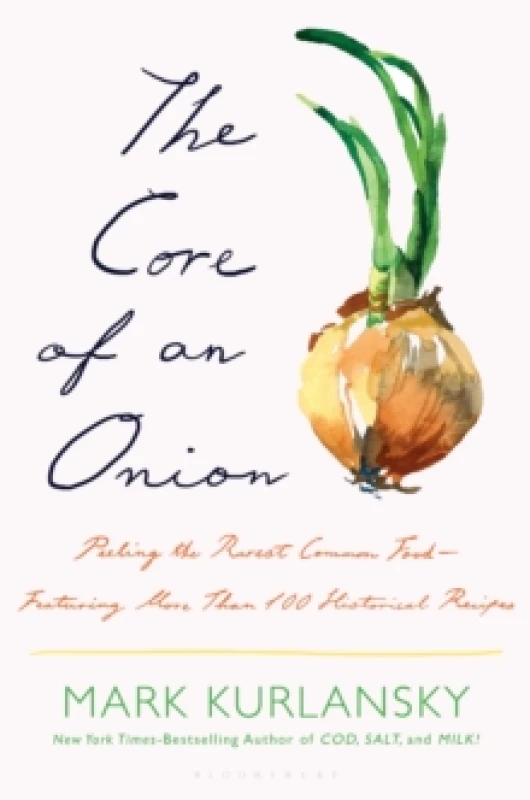 Image of The Core of an Onion : Peeling the Rarest Common FoodFeaturing More Than 100 Historical Recipes Hardback