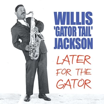 Image of Willis Gator Tail Jackson - Later for the Gator CD