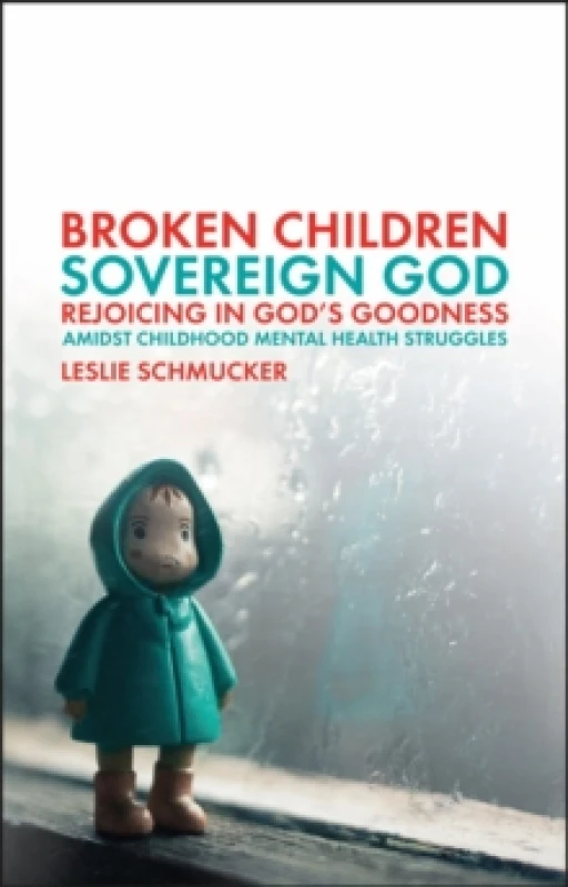 Image of Broken Children, Sovereign God : Rejoicing in God's Goodness Amidst Childhood Mental Health Struggles Paperback / softback