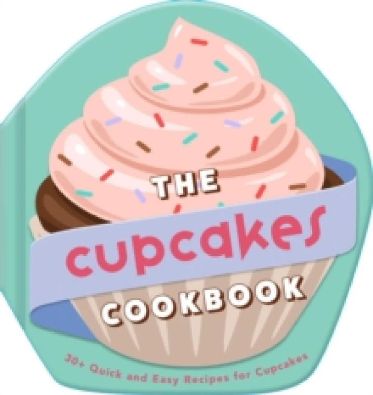 Image of The Cupcakes Cookbook : 30+ Quick and Easy Recipes for Cupcakes Hardback