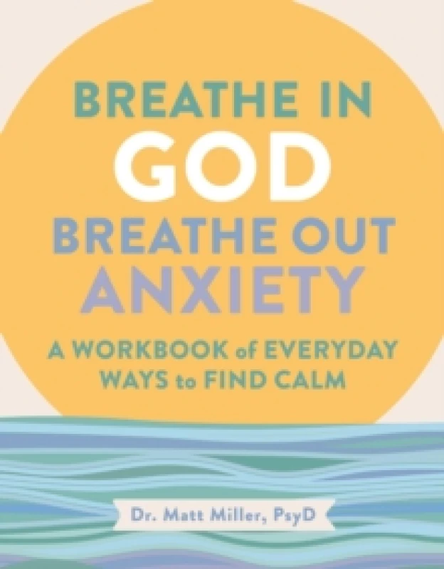 Image of Breathe in God, Breathe Out Anxiety : A Workbook of Everyday Ways to Find Calm by Welcoming the Spirit Paperback / softback