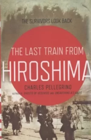 Image of The last train from Hiroshima by Charles R Pellegrino