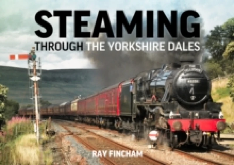 Image of Steaming through the Yorkshire Dales Hardback