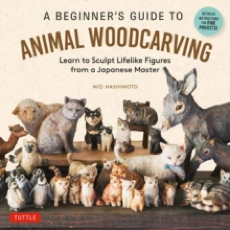 Image of A Beginner's Guide to Animal Woodcarving : Learn to Sculpt Lifelike Figures from a Japanese Master (Detailed Instructions for 5 Projects!) Paperback /