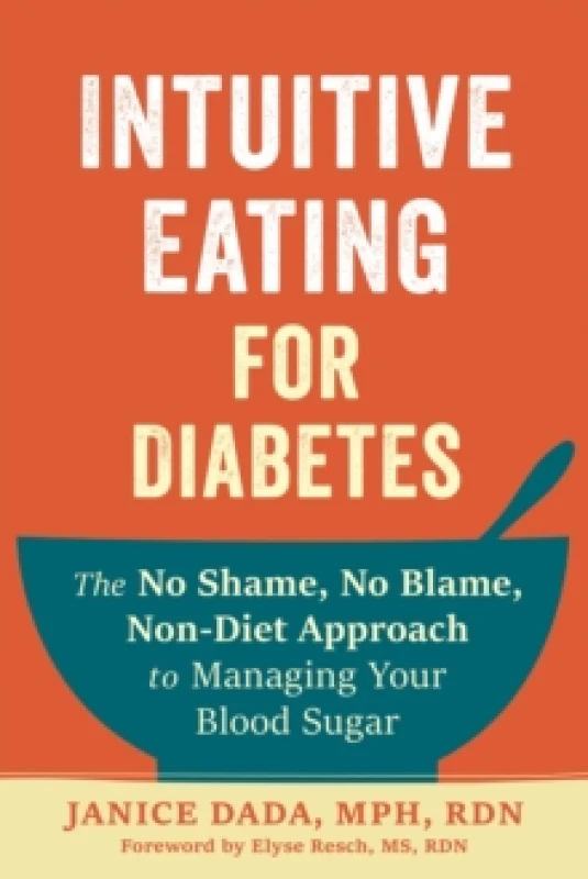 Image of Intuitive Eating for Diabetes : The No Shame, No Blame, Non-Diet Approach to Managing Your Blood Sugar Paperback / softback