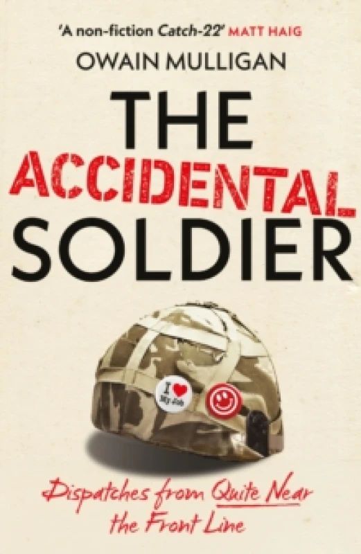 Image of The Accidental Soldier : The honest and worryingly hilarious account of serving in Iraq - loved by Marina Hyde, Richard Curtis, Matt Haig, Richard E.