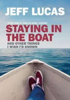 Image of Staying in the boat and other things I wish Id known by Jeff Lucas