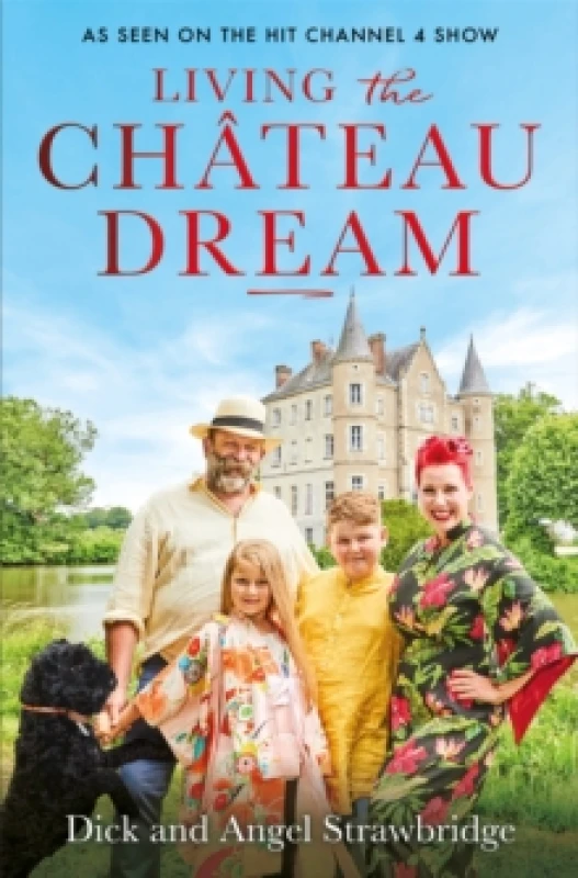 Image of Living the Chateau Dream : As seen on the hit Channel 4 show Escape to the Chateau Paperback / softback
