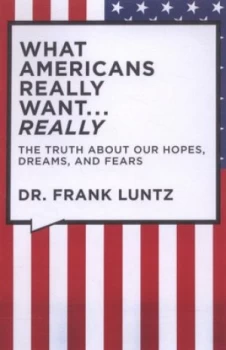 Image of What Americans Really Want--Really by Frank Luntz Paperback