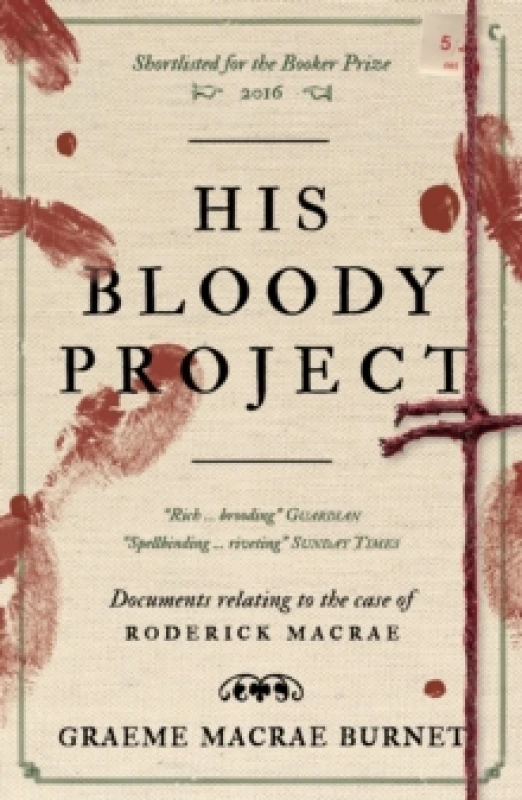 Image of His Bloody Project : Documents relating to the case of Roderick Macrae: 10th anniversary edition Paperback / softback