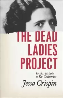 Image of The Dead Ladies Project : Exiles, Expats, and Ex-Countries