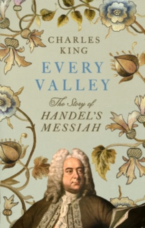 Image of Every Valley : The Story of Handels Messiah Hardback