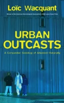 Image of Urban Outcasts : A Comparative Sociology of Advanced Marginality