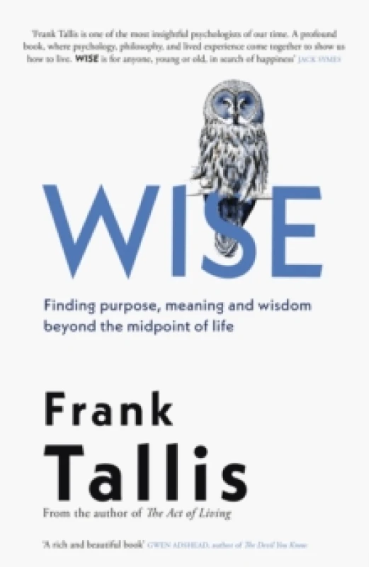 Image of Wise : Finding Purpose, Meaning and Wisdom Beyond the Midpoint of Life Hardback