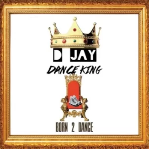 Image of Born 2 Dance by D Jay Dance King CD Album