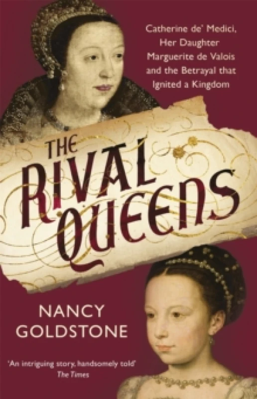 Image of The Rival Queens : Catherine de' Medici, her daughter Marguerite de Valois, and the Betrayal That Ignited a Kingdom Paperback / softback