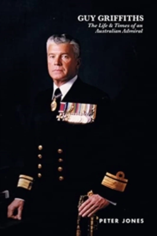 Image of Guy Griffiths : The Life & Times of an Australian Admiral Paperback / softback