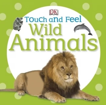 Image of Touch and Feel Wild Animals by DK (Board book, 2012)
