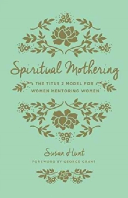 Image of Spiritual Mothering : The Titus 2 Model For Her Mentoring Women Paperback / softback