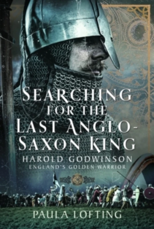 Image of Searching for the Last Anglo-Saxon King : Harold Godwinson, England's Golden Warrior Hardback