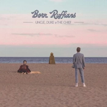 Image of Uncle Duke & the Chief by Born Ruffians Vinyl Album