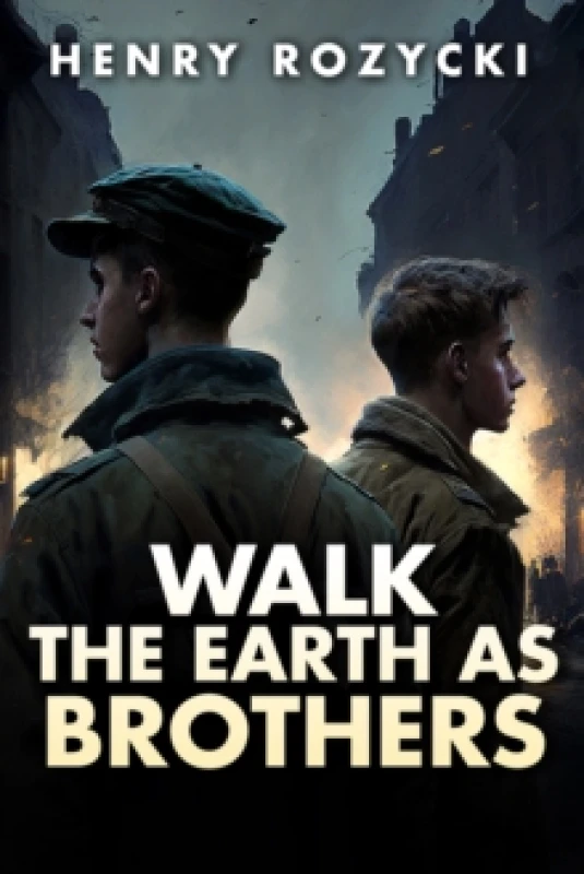 Image of Walk the Earth as Brothers : A Novel Hardback