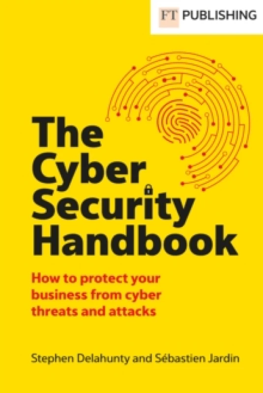 Image of The Cyber Security Handbook : How to protect your business from cyber threats and attacks Paperback / softback