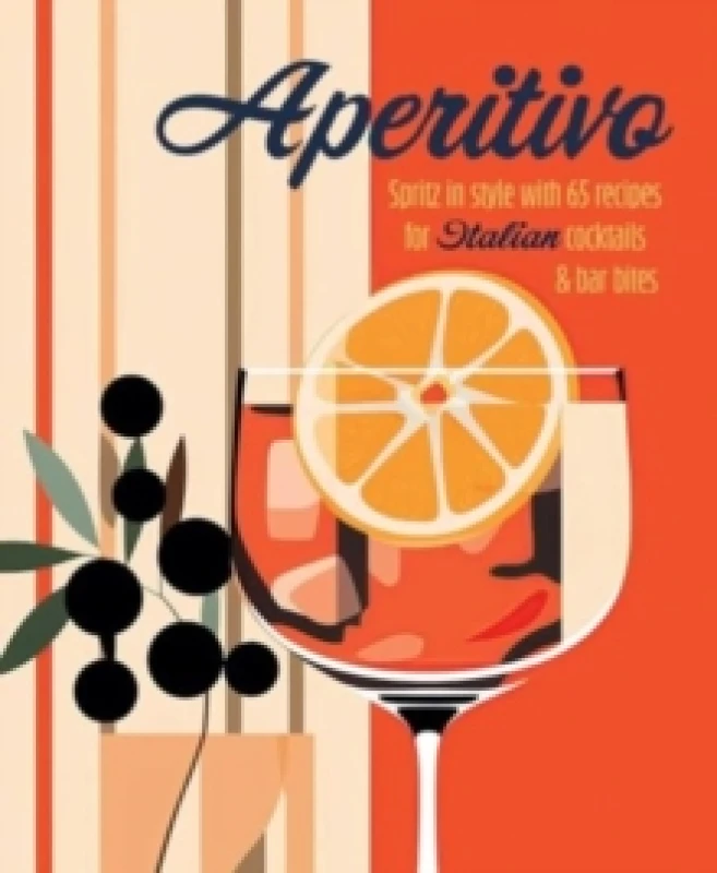 Image of Aperitivo : Spritz in Style with Over 80 Recipes for Italian Cocktails & Bar Bites Hardback