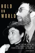 Image of hold on world the lasting impact of john lennon and yoko onos plastic ono b