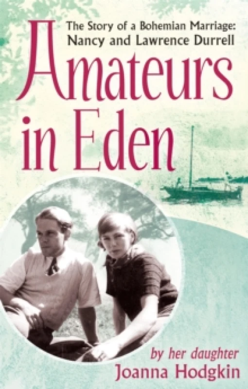 Image of Amateurs In Eden : The Story of a Bohemian Marriage: Nancy and Lawrence Durrell Paperback / softback