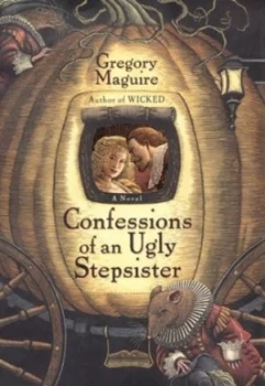 Image of Confessions of an Ugly Stepsister by Gregory Maguire and Bill Sanderson Paperback
