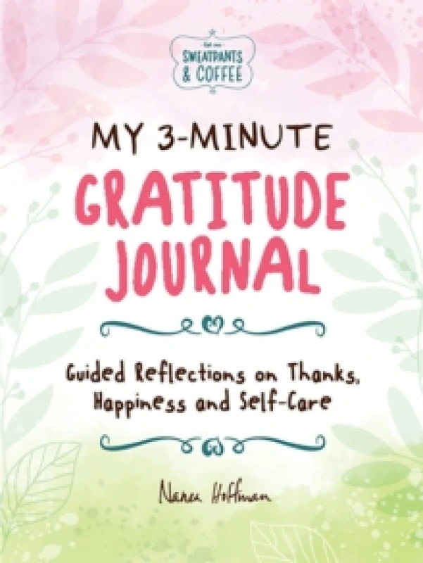 Image of My 3-Minute Gratitude Journal (Sweatpants & Coffee) : Guided Reflections on Thanks, Happiness and Self-Care Hardback