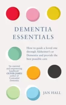 Image of Dementia Essentials : How to Guide a Loved One Through Alzheimer's or Dementia and Provide the Best Care