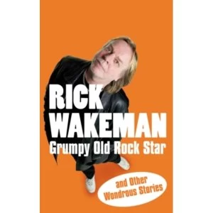Image of Grumpy Old Rock Star: and Other Wondrous Stories by Rick Wakeman (Paperback, 2009)