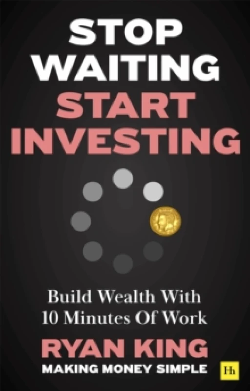 Image of Stop Waiting, Start Investing : Build Wealth With 10 Minutes Of Work Paperback / softback