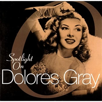 Image of Dolores Gray - Spotlight On Dolores Gray CD