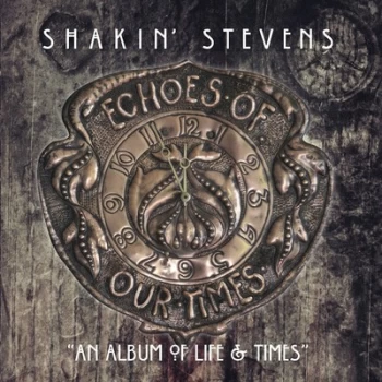 Image of Echoes of Our Times An Album of Life & Times by Shakin' Stevens CD Album