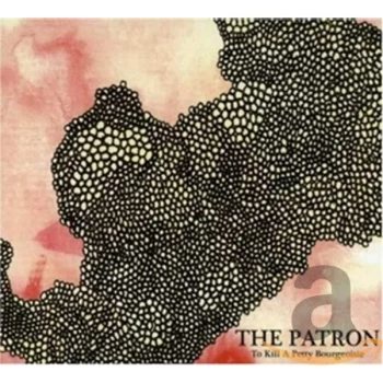 Image of To Kill A Petty Bourgeoisie - Patron The CD