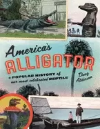 Image of americas alligator a popular history of our most celebrated reptile