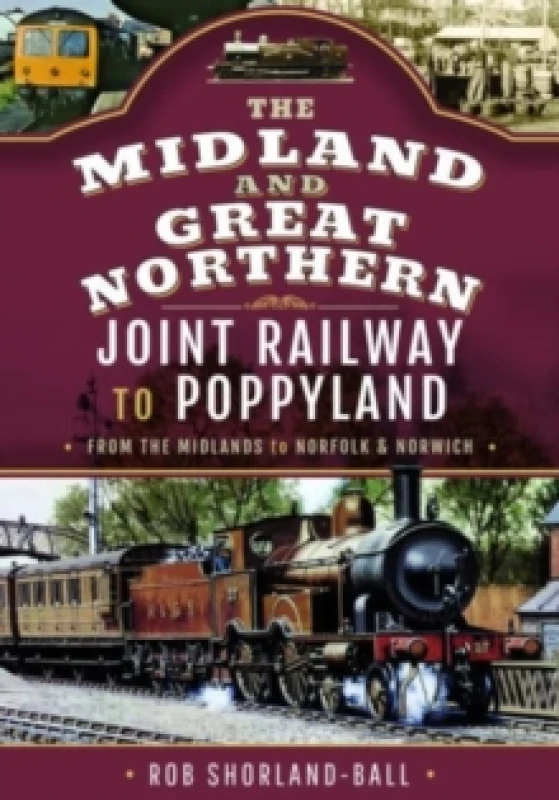 Image of The Midland & Great Northern Joint Railway to Poppyland : From the Midlands to Norfolk & Norwich Hardback