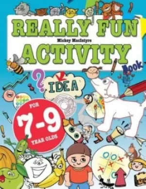 Image of Really Fun Activity Book For 7-9 Year Olds by Mickey MacIntyre