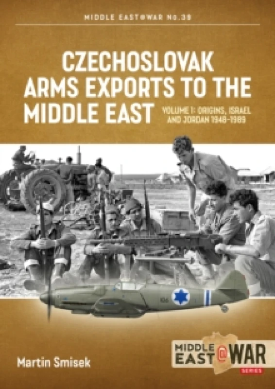 Image of Czechoslovak Arms Exports to the Middle East Volume 1 : Israel, Jordan and Syria, 1948-1989 Paperback / softback