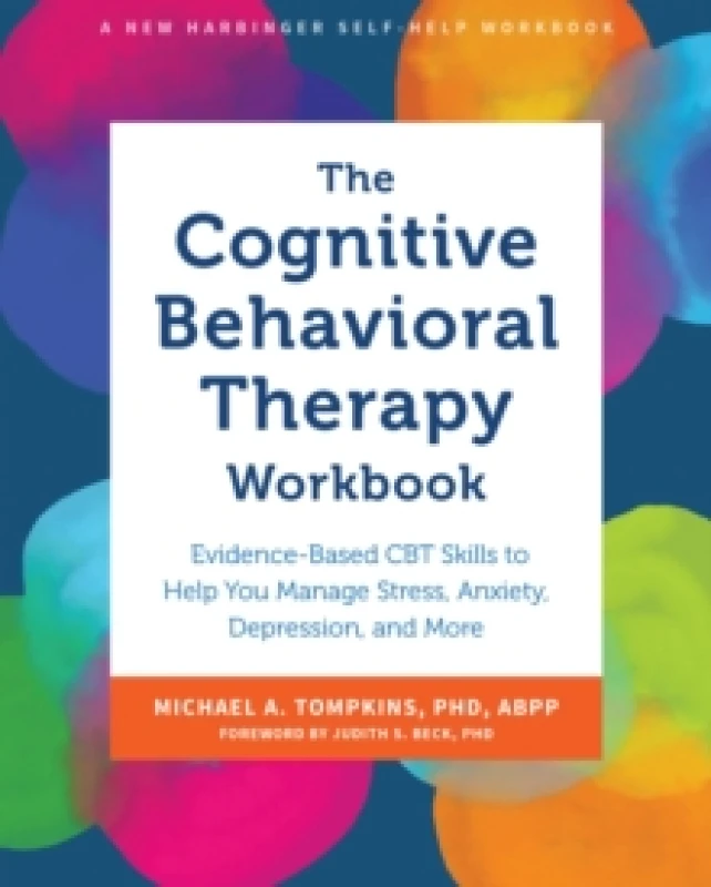 Image of The Cognitive Behavioral Therapy Workbook : Evidence-Based CBT Skills to Help You Manage Stress, Anxiety, Depression, and More Paperback / softback