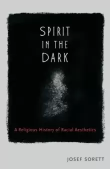 Image of Spirit in the Dark : A Religious History of Racial Aesthetic