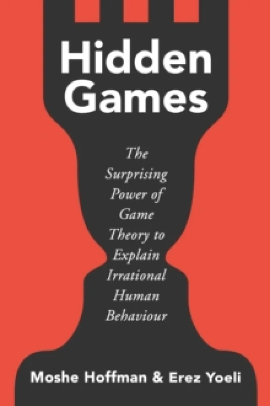 Image of Hidden Games : The Surprising Power of Game Theory to Explain Irrational Human Behaviour Hardback