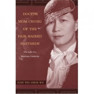 Image of Doctor Mom Chung of the Fair-Haired Bastards by Judy Tzu-Chun Wu Paperback