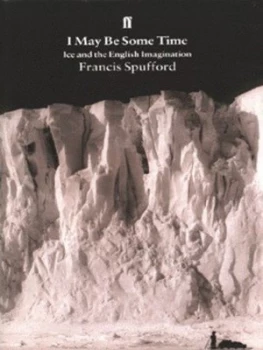 Image of I May Be Some Time by Francis Spufford Hardback