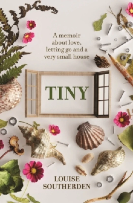 Image of Tiny : A Memoir About Love, Letting Go and a Very Small House Paperback / softback
